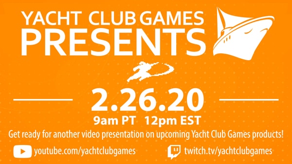 Yacht Club Games will be showing a video containing new statements from the company on February 26